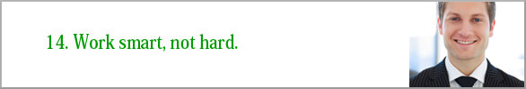 Work smart, not hard.